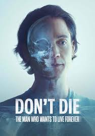 Don't Die The Man Who Wants to Live Forever - 2025